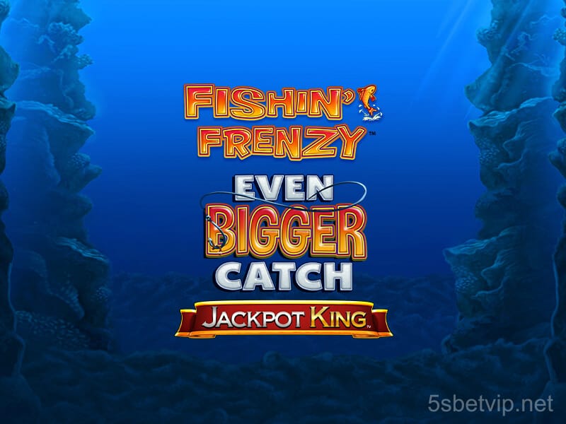 Fishin’ Frenzy Even Bigger Catch Jackpot King